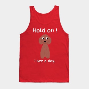 Hold on! I see a dog Tank Top
